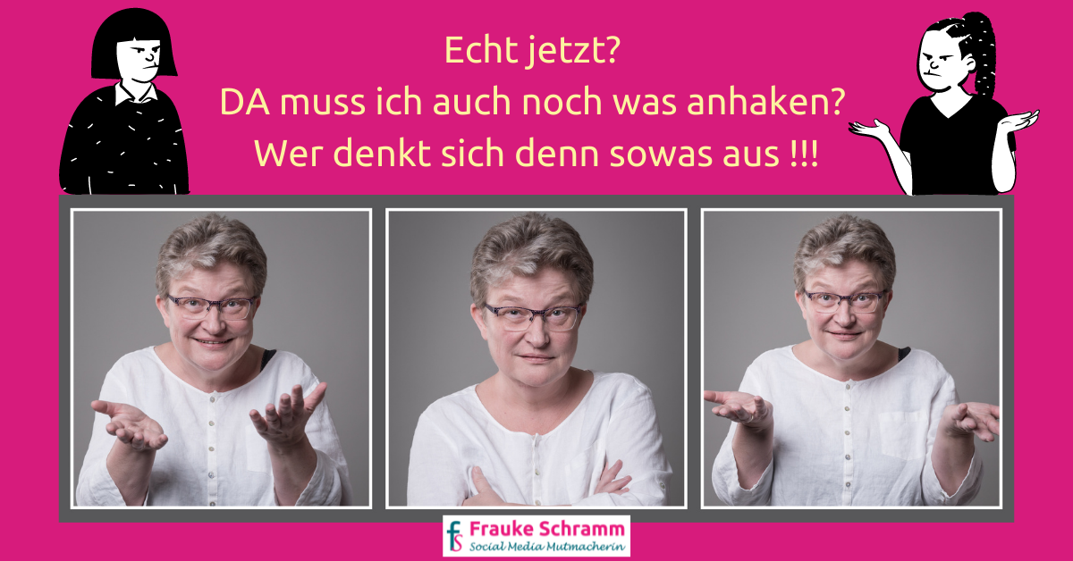 Frauke Schramm Social Media Mutmacherin Blog Warum tue ich was ich tue Ärger